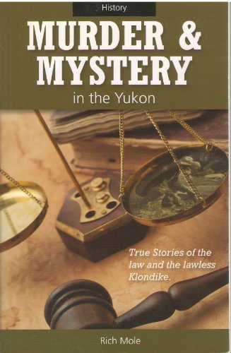 Stock image for Murder & Mystery in the Yukon: True Stories of the Law and the Lawless Klondike for sale by ThriftBooks-Atlanta