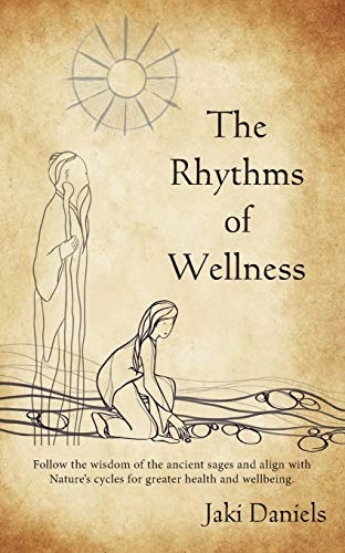 Stock image for The Rhythms of Wellness: Follow the wisdom of the ancient sages and align with Nature's cycles for greater health and wellbeing. for sale by Books From California