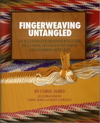 9780978469504: Fingerweaving Untangled : An Illustrated Beginner's Guide Including Detailed Patterns and Common Mistakes by Carol James (2008-08-02)