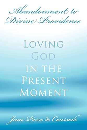 Beispielbild fr Abandonment to Divine Providence: Loving God in the Present Moment zum Verkauf von ThriftBooks-Dallas