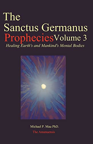9780978483517: The Sanctus Germanus Prophecies Volume 3: Seeding the Mass Consciousness to Heal Earth's Mental Body