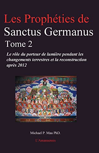 Beispielbild fr Les Prophties de Sanctus Germanus Tome 2: Le rle du porteur de lumire pendant les changements terrestres et la reconstruction aprs 2012 zum Verkauf von medimops