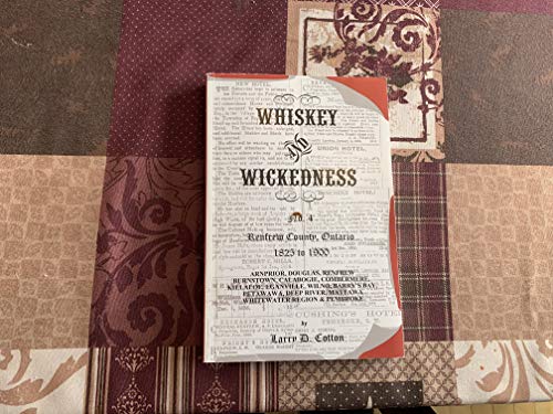 9780978487539: Whiskey and Wickedness No. 4: Renfrew County, Ontario 1825 to 1900