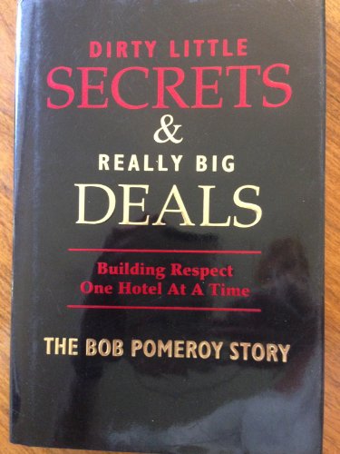 Stock image for Dirty LIttle Secrets & Really Big Deals Building Respect One Hotel At A Time: The Bob Pomery Story for sale by ThriftBooks-Atlanta