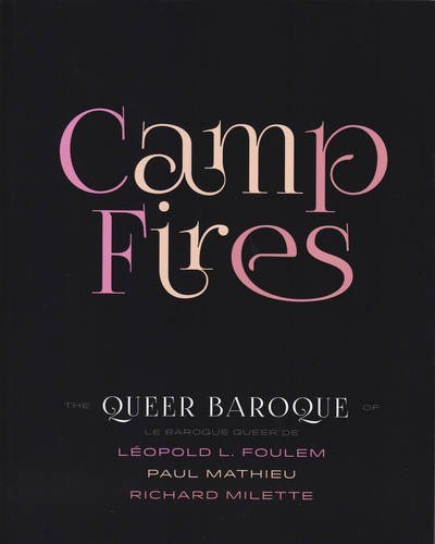 Beispielbild fr Camp Fires: The Queer Baroque of Leopold L. Foulem, Paul Mathieu and Richard Milette zum Verkauf von Ethan Daniel Books