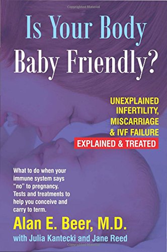 Beispielbild fr Is Your Body Baby-Friendly?: Unexplained Infertility, Miscarriage & IVF Failure ? Explained zum Verkauf von HPB-Emerald