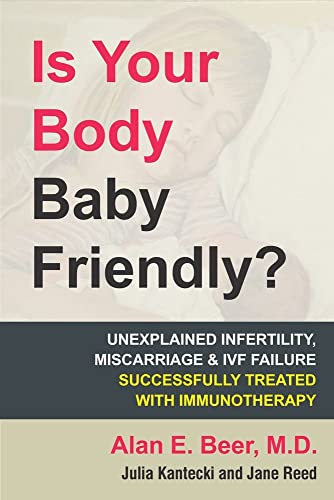 9780978507855: Is Your Body Baby Friendly?: How "Unexplained" Infertility, Miscarriage and IVF Failure Can Be Explained and Treated with Immunotherapy