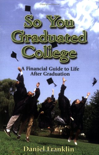9780978514907: So You Graduated College: A Financial Guide to Life After Graduation