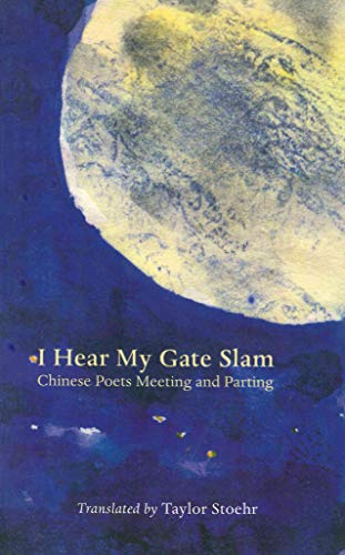 Stock image for I Hear My Gate Slam : Chinese Poets Meeting and Parting for sale by Better World Books: West