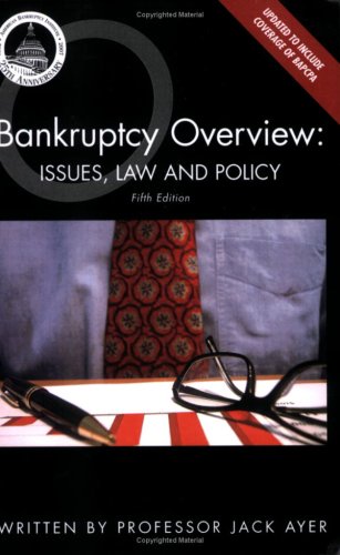 Bankruptcy Overview: Issues, Law and Policy: Fifth Edition