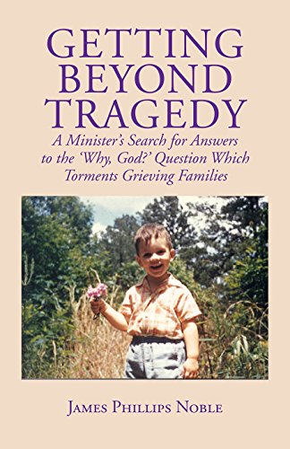 Beispielbild fr Getting Beyond Tragedy : A Minister's Search for Answers to the Why, God? Question Which Torments Grieving Families zum Verkauf von Better World Books