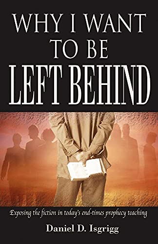 Imagen de archivo de Why I Want to Be Left Behind: Exposing the Fiction in Today's End-Times Prophecy Teaching a la venta por Gardner's Used Books, Inc.