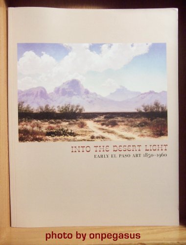 Into the Desert Light: Early El Paso Art: 1850-1960