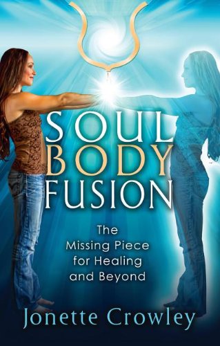 Beispielbild fr Soul Body Fusion: The Missing Piece for Healing and Beyond zum Verkauf von BooksRun