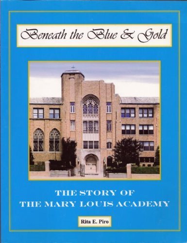 Stock image for Beneath The Blue & Gold The Story of The Mary Louis Academy for sale by SELG Inc. Booksellers