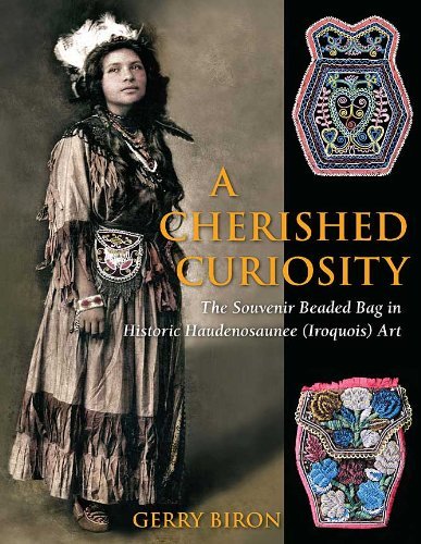 Beispielbild fr A Cherished Curiosity: The Souvenir Beaded Bag in Historic Haudenosaunee (Iroquois) Art (SIGNED FIRST EDITION) zum Verkauf von Conover Books