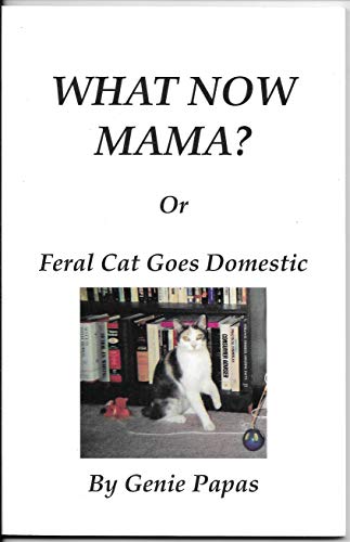 9780978544607: Title: What Now Mama Or Feral Cat Goes Domestic