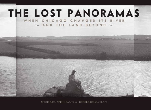 Beispielbild fr The Lost Panoramas: When Chicago Changed its River and the Land Beyond zum Verkauf von Green Apple Books and Music