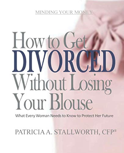 Beispielbild fr How to Get Divorced Without Losing Your Blouse: What Every Woman Needs to Know to Protect Her Future zum Verkauf von ThriftBooks-Atlanta