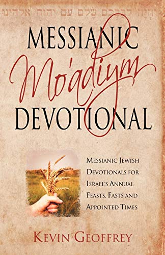 Messianic Mo'adiym Devotional: Messianic Jewish Devotionals for Israel's Annual Feasts, Fasts and Appointed Times (9780978550417) by Geoffrey, Kevin