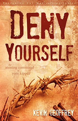 Deny Yourself: The Atoning Command of Yom Kippur (9780978550455) by Geoffrey, Kevin