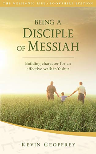Being a Disciple of Messiah: Building Character for an Effective Walk in Yeshua (The Messianic Life Series / Bookshelf Edition) (9780978550462) by Geoffrey, Kevin