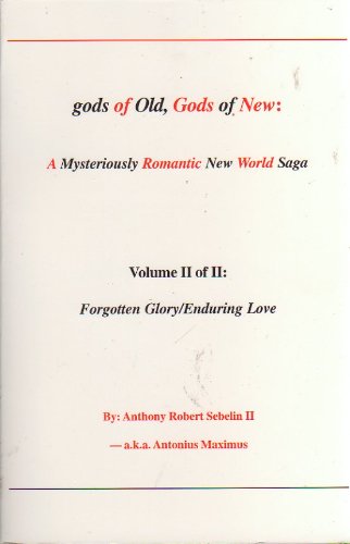 9780978554415: gods of Old, Gods of New: A mysteriously Romantic New World Saga (Volume II of II Forgotten Glory/Enduring Love)