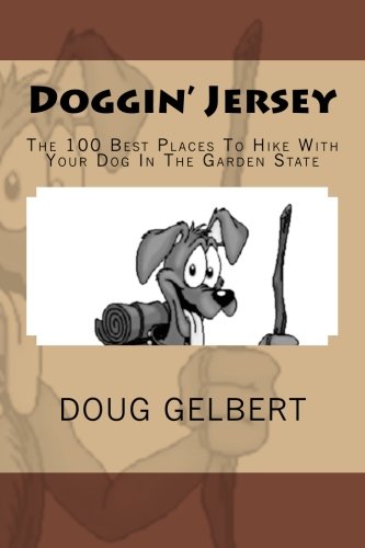 Stock image for Doggin' Jersey" The 100 Best Places To Hike With Your Dog In The Garden State (Hike With Your Dog Guidebooks) for sale by Front Cover Books