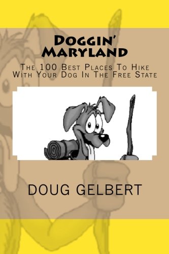 Stock image for Doggin' Maryland: The 100 Best Places To Hike With Your Dog In The Free State for sale by Wonder Book