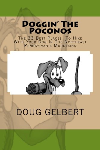 Stock image for Doggin' The Poconos: The 33 Best Places To Hike With Your Dog In The Northeast Pennsylvania Mountains (Hike With Your Dog Guidebooks) for sale by GF Books, Inc.
