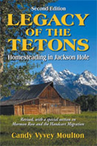 Stock image for Legacy of the Tetons: Homesteading in Jackson Hole for sale by Jay's Basement Books