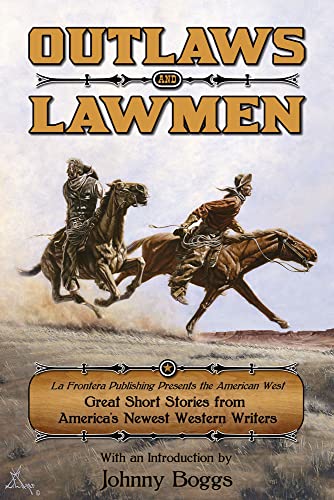 9780978563493: Outlaws and Lawmen: La Frontera Publishing Presents The American West, Great Short Stories from America's Newest Western Writers