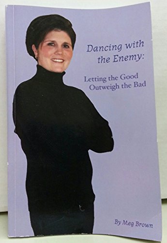 9780978570613: Dancing with the Enemy: Letting the Good Outweigh the Bad