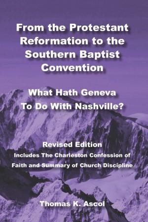 Stock image for From the Protestant Reformation to the Southern Baptist Convention: What Hath Geneva to Do with Nashville for sale by HPB-Diamond