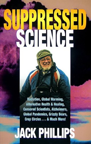 Stock image for Suppressed Science: Radiation, Global Warming, Alternative Health & Healing . for sale by ThriftBooks-Dallas