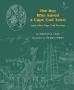 Beispielbild fr The Boy Who Saved a Cape Cod Town: And Other Cape Cod Stories zum Verkauf von mountain