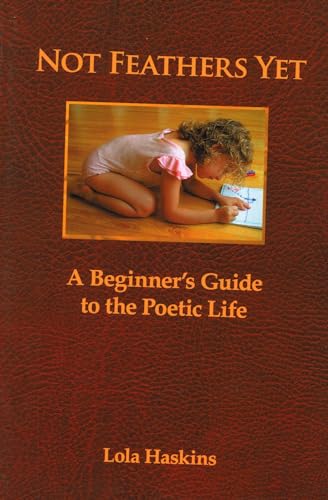 Beispielbild fr Not Feathers Yet: A Beginner's Guide to the Poetic Life zum Verkauf von Jenson Books Inc