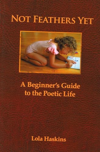 Stock image for Not Feathers Yet: A Beginner's Guide to the Poetic Life for sale by Jenson Books Inc