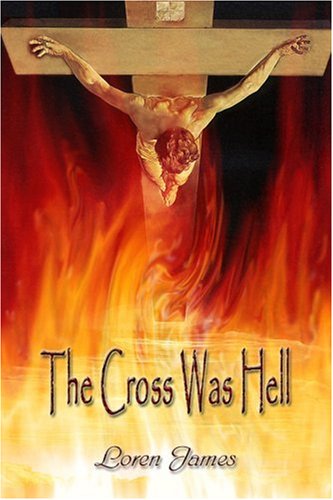 The Cross Was Hell (9780978584511) by Loren James