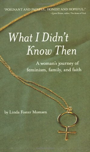 Imagen de archivo de WHAT I DIDN'T KNOW THEN: A WOMAN'S JOURNEY OF FEMINISM, FAMILY, AND FAITH a la venta por Ergodebooks