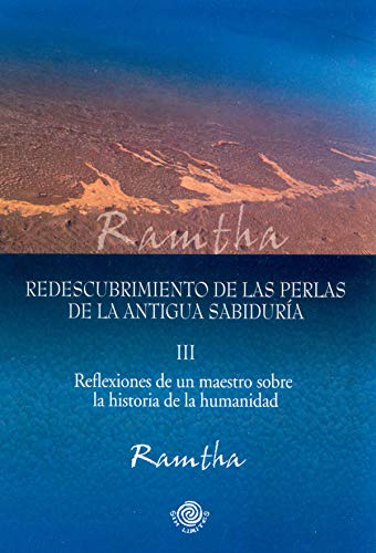 Redescubrimiento de las perlas de la antigua sabiduria III (Reflexiones de un Maestro sobre la historia de la humanidad. Parte III) (Spanish Edition) (9780978589752) by Ramtha
