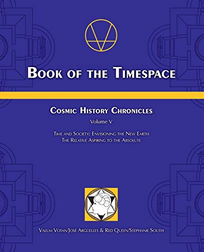 Stock image for Cosmic History Chronicles Volume V Book of the Timespace : Time and Society : Envisioning the New Earth, the Relative Aspiring to the Absolute for sale by Karen Wickliff - Books