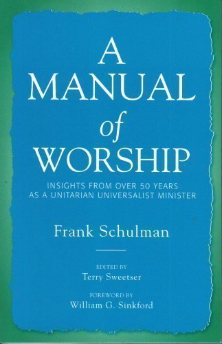 9780978594909: A Manual of Worship: Insights From Over 50 Years As a Unitarian Universalist Minister by Frank Schulman (2006-01-01)