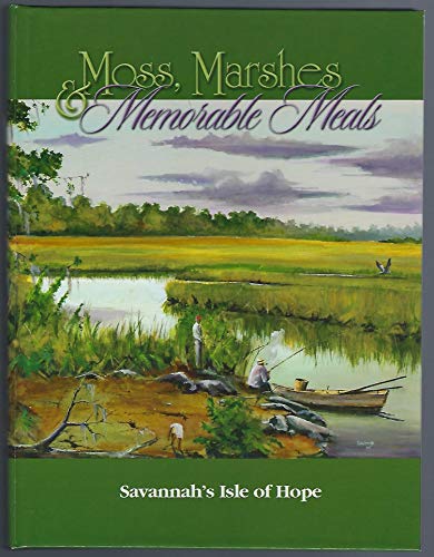 Stock image for Moss, Marshes and Memorable Meals (Savannah's Isle of Hope) for sale by ThriftBooks-Dallas