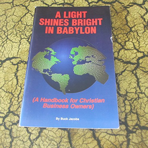 Imagen de archivo de A light shines bright in Babylon: A handbook for Christian owners and CEOs a la venta por Once Upon A Time Books