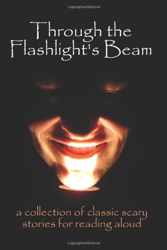 9780978606381: Through the flashlight’s beam: a collection of classic scary stories for reading aloud