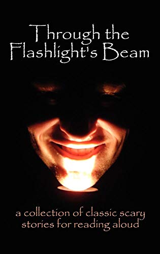 Imagen de archivo de Through the Flashlight*s Beam: A Collection of Classic Scary Stories for Reading Aloud a la venta por dsmbooks