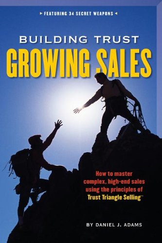 Beispielbild fr Building Trust, Growing Sales: How to Master Complex, High-End Sales Using the Principles of Trust Triangle Selling zum Verkauf von WorldofBooks