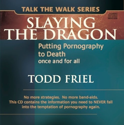 Slaying the Dragon: Putting Pornography to Death Once and for All (Talk the Walk) (9780978607524) by Friel, Todd