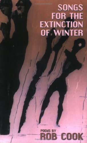 Songs For The Extinction Of Winter (9780978610517) by Rob Cook